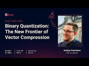 Binary Quantization - Andrey Vasnetsov | Vector Space Talk #001