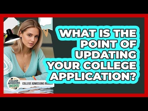 What Is The Point Of Updating Your College Application?