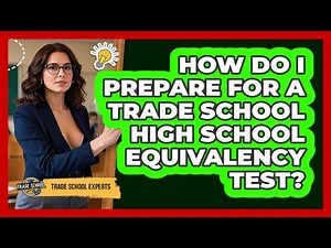 How Do I Prepare For A Trade School High School Equivalency Test? - Trade School Experts