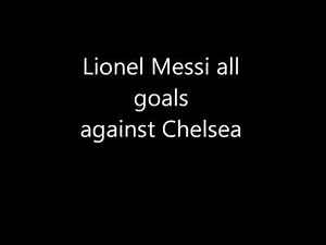 Leo Messi: All goals against Chelsea Football Club...;) | Chelsea FC Latest News