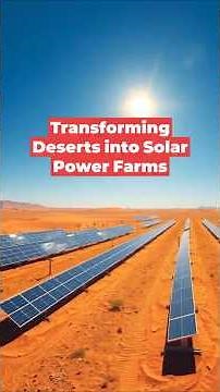 Transforming Deserts Into Solar Power Farms