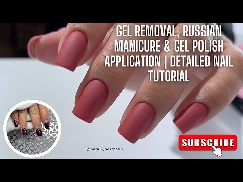 Gel Removal, Russian Manicure & Gel Polish Application | Detailed Nail Tutorial