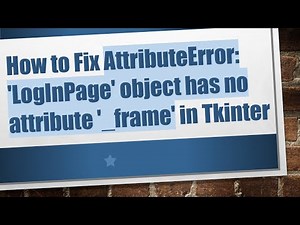 How to Fix AttributeError: 'LogInPage' object has no attribute '_frame' in Tkinter