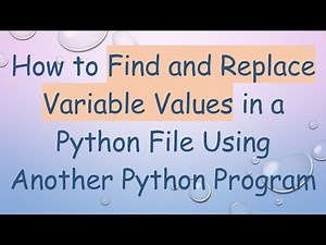 How to Find and Replace Variable Values in a Python File Using Another Python Program