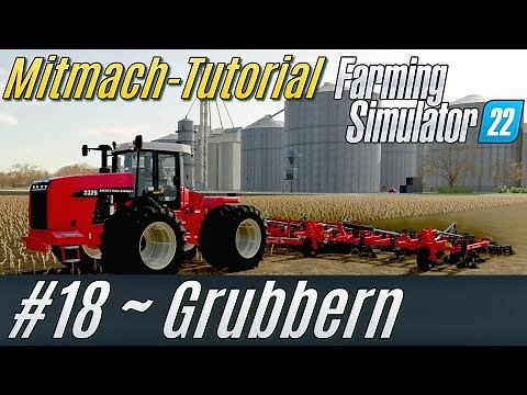 LS22 Mitmach-Tutorial #18: Grubber-Auftrag mit Riesen-Traktor [deutsch]