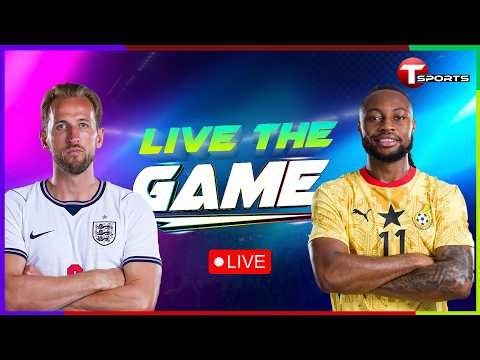 LIVE | England v Ghana | Live The Game | FIFA World Cup 2026 | T Sports