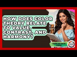 How Does Color Theory Relate To Value, Contrast, And Harmony? - Drawing and Painting Academy