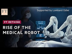 Technology and demographics are driving the uptake of medical robots | FT Rethink