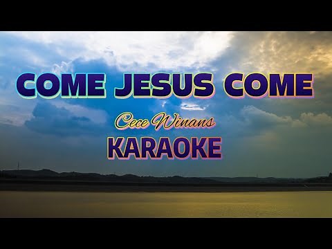 COME, JESUS COME | KARAOKE | ORIGINAL with BACKGROUND VOCALS | CECE WINANS