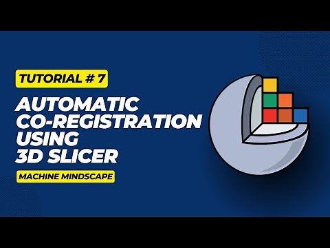 Tutorial 7 - Automatic Co-registration Using 3D Slicer