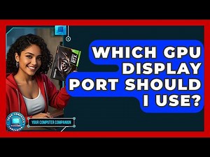 Which GPU Display Port Should I Use? - Your Computer Companion