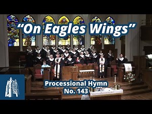 "On Eagles Wings" - Processional Hymn #143 - [4/7/24]