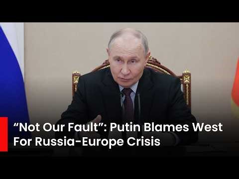 “Not Our Fault”: Putin Says Russia-Europe Ties in Crisis, Blames West for Fallout in Relations