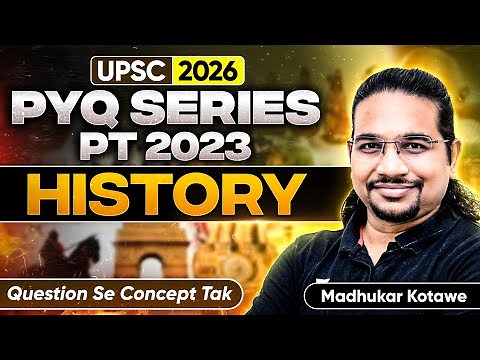 History PYQs - PT 2023 | UPSC PYQs Series | Question से Concept तक By Madhukar Kotawe