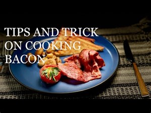 How to Cook Bacon and Tips on Storage and Choosing The Right One