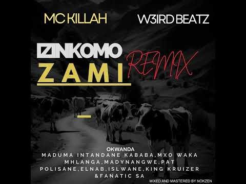 Mc killah x W3ird Beatz_Izinkomo Zami (Remix) Feat.Various Artists
