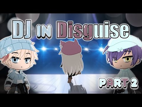 "DJ In Disguise PT2”🤳 Original/Gacha Club/ GCMM 🎬