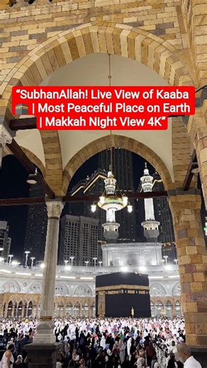 SubhanAllah! Live View of Kaaba 🕋 Most Peaceful Place on Earth | Makkah Night View 4K #islamictours