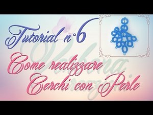 Chiacchierino ad Ago: TUTORIAL 06 - Come realizzare Cerchi con Perle