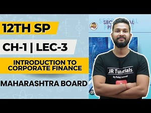 12th SP | Chapter 1 | Introduction to Corporate Finance | Lecture 3 | Maharashtra Board |