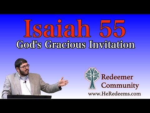 Sermon on Isaiah 55: God's Gracious Invitation by Philip Tallman - Redeemer CC Cache
