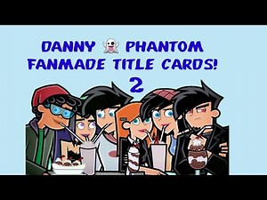 Danny 👻 Phantom Fanmade Title Cards 2!