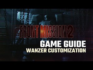 FRONT MISSION 2: Remake || Player's Guide #3 - Wanzer Customization