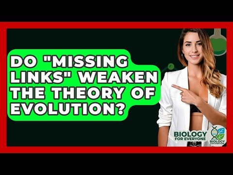 Do "missing Links" Weaken The Theory Of Evolution? - Biology For Everyone