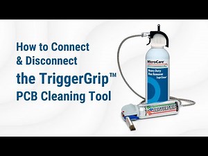 MicroCare: How to Safely Connect & Disconnect the TriggerGrip PCB Cleaning Tool