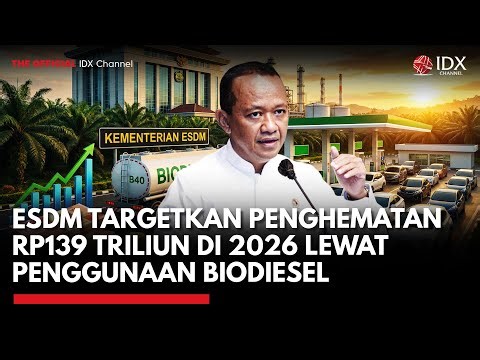 ESDM Targetkan Penghematan Rp139 Triliun di 2026 Lewat Penggunaan Biodiesel | IDXC UPDATE
