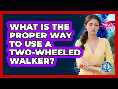 What Is The Proper Way To Use A Two-Wheeled Walker?