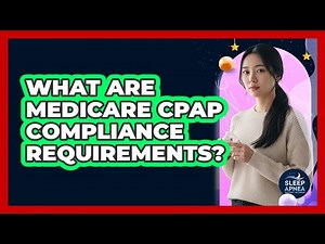 What are Medicare CPAP compliance requirements?
