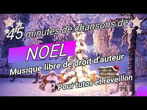 Playlist 45 min Musiques de Noël - Libre de droit - Noël et tutos . Best Christmas Songs chants noël