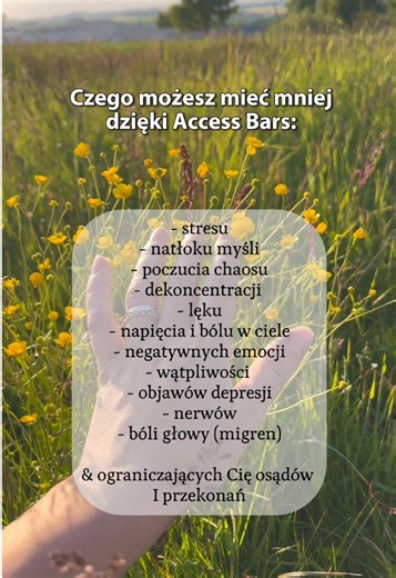 Access Bars to delikatna metoda manualna polegająca na subtelnym dotyku 32 punktów na głowie. Działa zarówno na poziomie umysłowym, jak i fizycznym, emocjonalnym, a nawet duchowym. To ogromny dar dla ludzkości, który pomaga rozpuścić to, co zabiera nam w życiu przestrzeń. Daje dostęp do tego co Ty wiesz i został zaprojektowany po to abyś miała klarowność ze wszystkim, w każdym momencie. Ja, dzięki Access Bars jestem bardziej obecna w swoim życiu, trudne sytuacje nie są już tak trudne, tam gdzie 