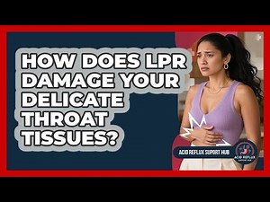 How Does LPR Damage Your Delicate Throat Tissues? - Acid Reflux Support Hub