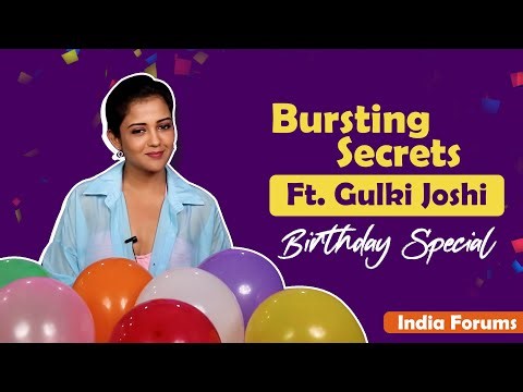 Bursting Secrets Ft. Gulki Joshi | Birthday Special | India Forums