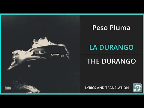 Peso Pluma - LA DURANGO Lyrics English Translation - ft Junior H, Eslabon Armado - Spanish