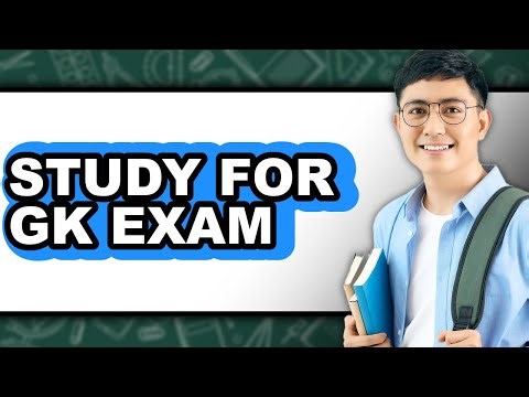 How To Study For GK Exam - Easy Guide