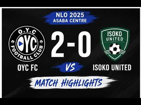 OYC FC 2-0 Isoko United | FULL MATCH | NLO 2025 Asaba Centre