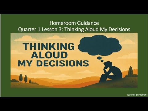 Homeroom Guidance Quarter 1 – Module 3: Thinking Aloud My Decisions