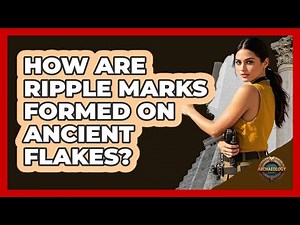 How Are Ripple Marks Formed on Ancient Flakes?