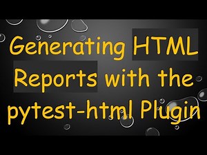 Generating HTML Reports with the pytest-html Plugin