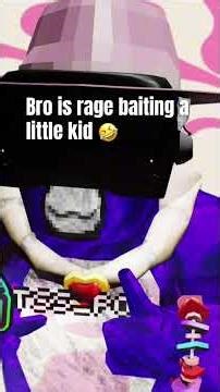 Bro is rage baiting a little kid