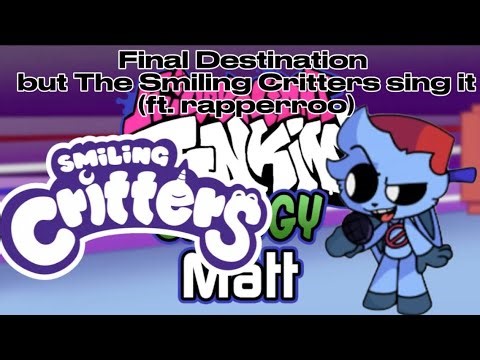 (FNF) Final Destination but the Smiling Critters sing it (ft. Rapperroo)