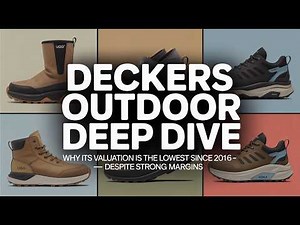 Deep Dive: Why Deckers Outdoor Valuation Is LOWEST Since 2016 Despite Strong Margins (DECK)