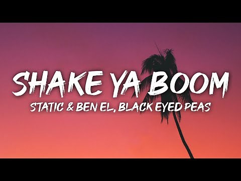 Static and Ben El x Black Eyed Peas - Shake Ya Boom Boom (Lyrics)