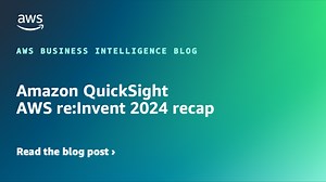 Amazon QuickSight AWS re:Invent 2024 recap | Amazon Web Services