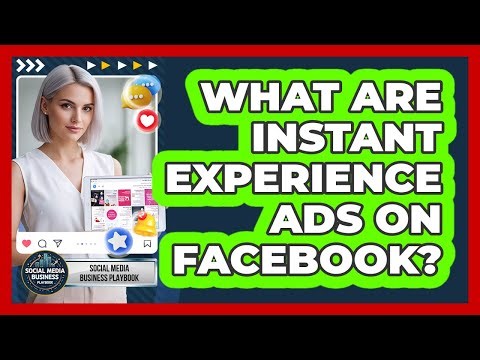 What Are Instant Experience Ads On Facebook?