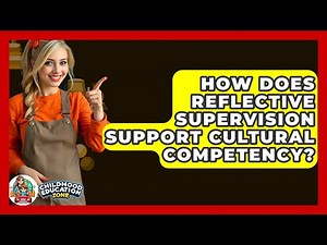 How Does Reflective Supervision Support Cultural Competency? - Childhood Education Zone