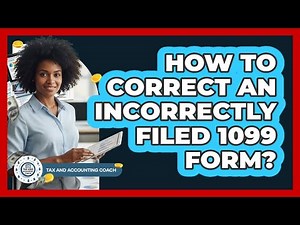 How To Correct An Incorrectly Filed 1099 Form?